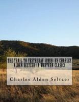The Trail to Yesterday (1919) by Charles Alden Seltzer (A Western Clasic)