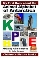 My First Book About the Animal Alphabet of Antarctica - Amazing Animal Books - Children's Picture Books