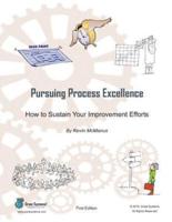 Pursuing Process Excellence: How to Sustain Your Improvement Efforts