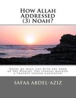 How Allah Addressed (3) Noah?