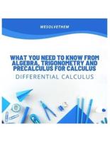 What you need to know from Algebra, Trigonometry and Precalculus for Calculus: This book contains the most important information from precalculus courses