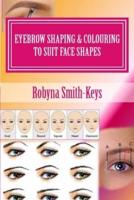 Eyebrow Shaping & Colouring To Suit Face Shapes