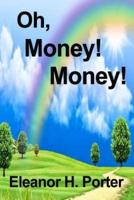 [ Oh, Money! Money! [ Oh, Money! Money! ] by Eleanor H Porter ( Author )
