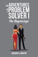 The Adventures of a Problem Solver I: The Beginnings