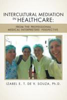Intercultural Mediation in Healthcare:: From the Professional Medical Interpreters' Perspective.