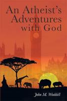 An Atheist's Adventures With God