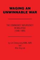 Waging an Unwinnable War: The Communist Insurgency in Malaysia (1948?1989)