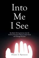 Into Me I See: My Mind-Altering Journey into the World of Quantum Physics in My Words and Through My Eyes