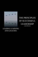 Leading Learning and Legacies: The Principles of Successful Leadership