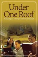 Under One Roof: Building an Intergenerational Church
