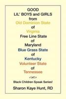 Good Lil' Boys and Girls from Old Dominion State of Virginia Free Line State of Maryland Blue Grass State of Kentucky Volunteer State of Tennessee: (Black Children Speak Series!)
