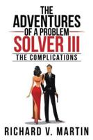 The Adventures of a Problem Solver III: The Complications