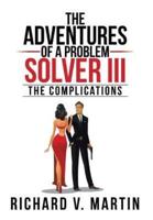 The Adventures of a Problem Solver III: The Complications