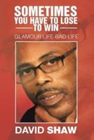 Sometimes You Have To Lose To Win: Glamour Life-Bad Life