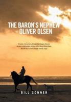 The Baron's Nephew-Oliver Olsen: A Sailor, Horseman, Emigrant, Wagon Master, Banker, and Builder; A Man Who Wore Many Hats. Book No. 9 of the Wolde Family Saga
