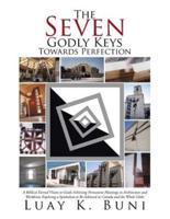 The Seven Godly Keys Towards Perfection: A Biblical Eternal Vision to Guide Achieving Permanent Meanings in Architecture and Worldview Exploring a Symbolism to Be Achieved in Canada and the Whole Globe