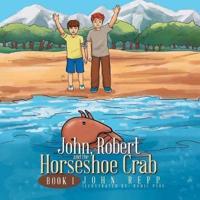 John, Robert and the Horseshoe Crab: Book I