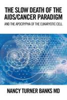 THE SLOW DEATH OF THE AIDS/CANCER PARADIGM: AND THE APOCRYPHA OF THE EUKARYOTIC CELL