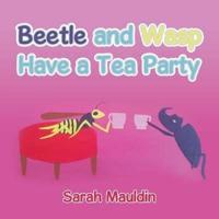 Beetle and Wasp: Have a Tea Party