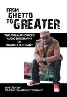 From Ghetto to Greater:: The Fun-Authorized Audio Biography of Shamello Durant
