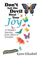 Don't Let the Devil Steal Your Joy: A Woman's Journey from Abuse to Freedom