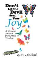 Don't Let the Devil Steal Your Joy: A Woman's Journey from Abuse to Freedom