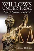 Willows Under Trial: Short Stories Book 2