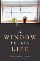 A Window to My Life