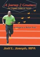 A Journey 2 Greatness: An Organic Guide to Success: 90 Days to a Better You