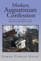 Modern Augustinian Confession: Memoir of an Urban Pedagogue, Minister and Activist from Allentown Pennsylvania.