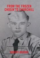 From the Frozen Chosin to Churchill: The Biography of Csm Ray Hooker Cottrell as Told to Bob Brooks