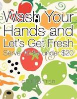 Wash Your Hands and Let's Get Fresh: Serve 10 for under $20