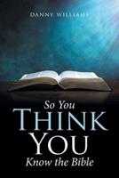 So You Think You Know the Bible