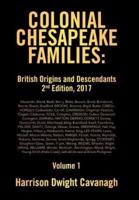 Colonial Chesapeake Families: British Origins and Descendants 2nd Edition: Volume 1