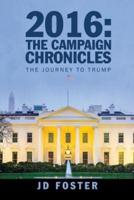 2016: The Campaign Chronicles: The Journey to Trump