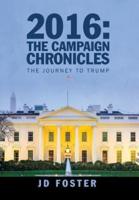 2016: The Campaign Chronicles: The Journey to Trump