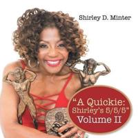 "A Quickie: Shirley's 5/5/5": Volume II