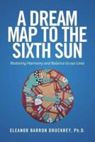 A Dream Map to the Sixth Sun: Restoring Harmony and Balance to our Lives