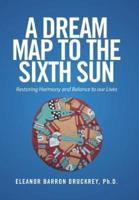 A Dream Map to the Sixth Sun: Restoring Harmony and Balance to our Lives