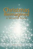 Christmas Reimagined: A Wonder Book