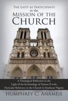 The Laity as Participants in the Mission of the Church: A Theological Reflection in the Light of the Ecclesiology of Vatican II with Particular Reference to the Church in Southeast Nigeria