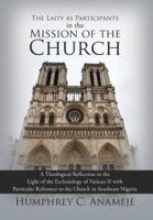 The Laity as Participants in the Mission of the Church: A Theological Reflection in the Light of the Ecclesiology of Vatican II with Particular Reference to the Church in Southeast Nigeria