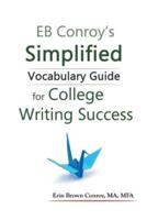 EB Conroy's Simplified Vocabulary Guide: For College Writing Success