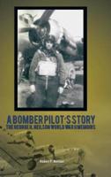 A Bomber Pilot's Story: The George H. Neilson World War II Memoirs