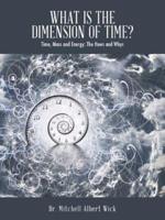 What Is the Dimension of Time?: Time, Mass and Energy: The Hows and Whys