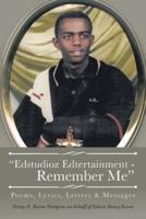 "Edstudioz Edtertainment - Remember Me": Poems, Lyrics, Letters & Messages