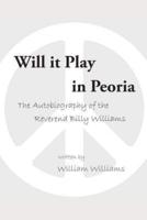 Will it Play in Peoria: The Autobiography of the Reverend Billy Williams