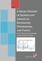 A Short History of Significant American Recessions, Depressions, and Panics: Why Conservative Economic Theory Does Not Work