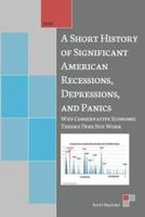 A Short History of Significant American Recessions, Depressions, and Panics: Why Conservative Economic Theory Does Not Work