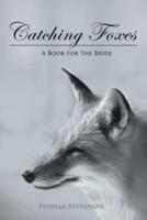 Catching Foxes: A Book For The Bride